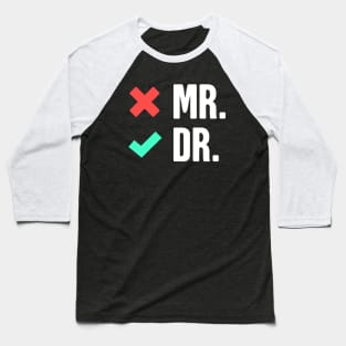 Mr. Dr. -- Funny PhD Checklist Baseball T-Shirt